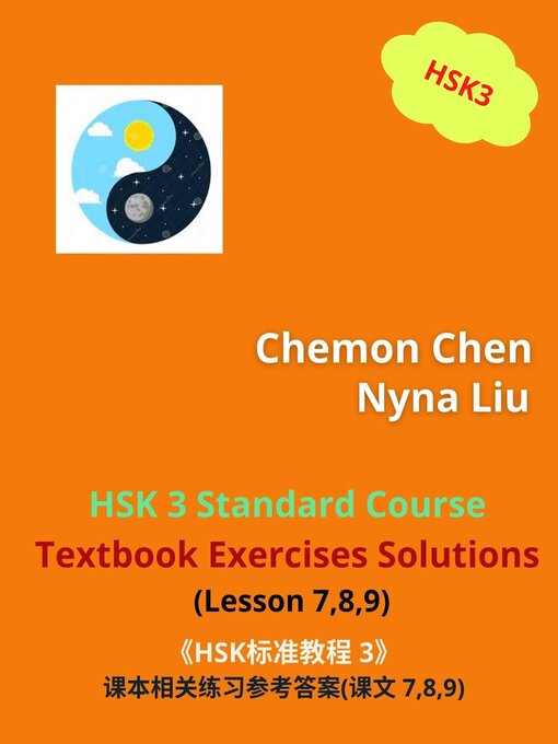 Title details for 《HSK标准教程 3》课本相关练习参考答案 (Lesson 7,8,9) by Nyna Liu - Available